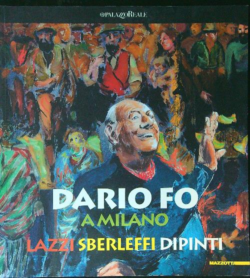 Dario Fo a Milano Lazzi Sberleffi dipinti