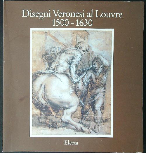 Disegni Veronesi al Louvre 1500 - 1630