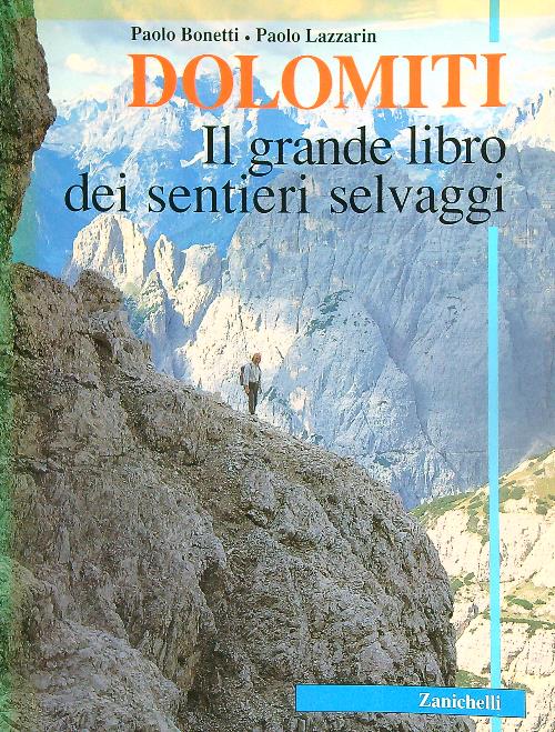 Dolomiti. Il grande libro dei sentieri selvaggi