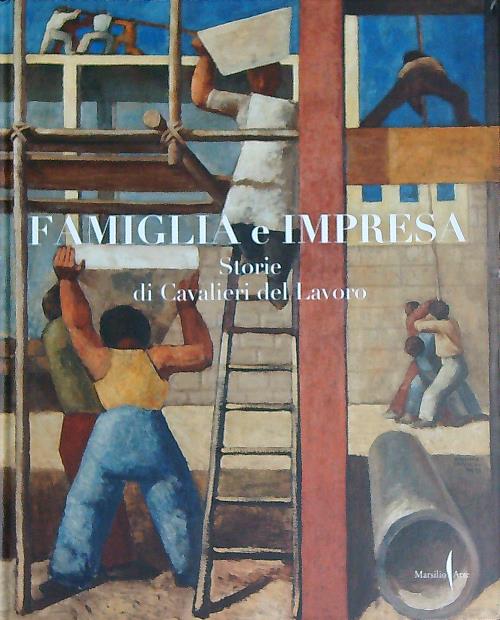 Famiglia e impresa. Storie di Cavalieri del Lavoro