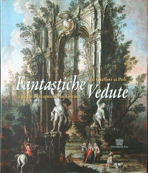 Fantastiche vedute dal Ciafferi al Poli. La pittura del capriccio …