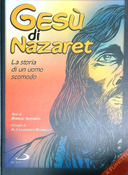 Gesu' di Nazaret. La storia di un uomo scomodo