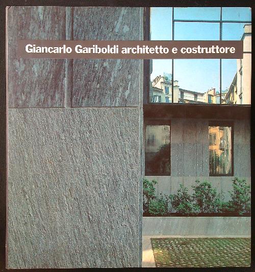 Giancarlo Gariboldi architetto e costruttore