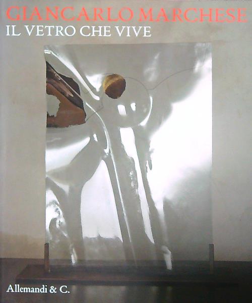 Giancarlo Marchese. Il vetro che vive