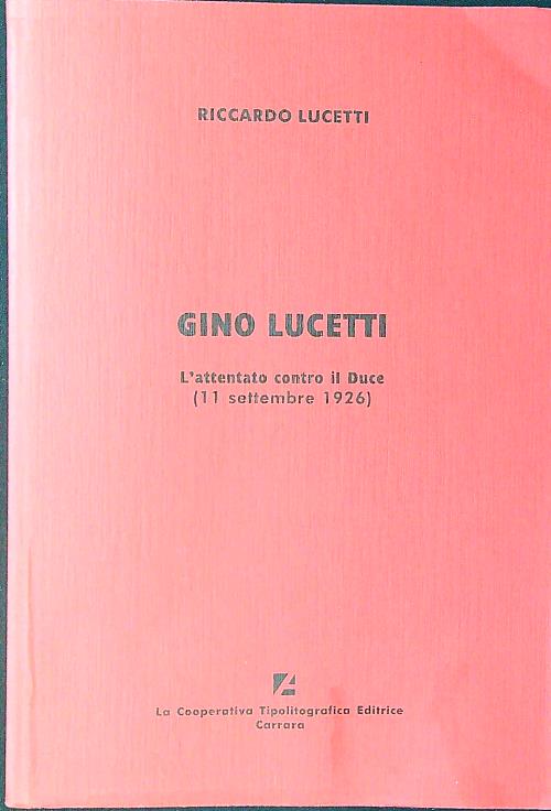 Gino Lucetti. L'attentato contro il Duce 11 settembre 1926