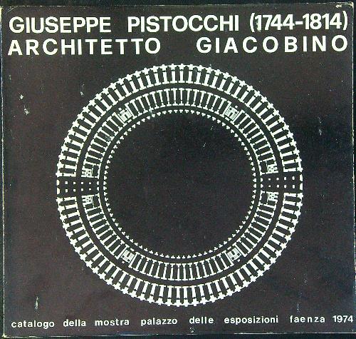 Giuseppe Pistocchi 1744 - 1814 architetto giacobino
