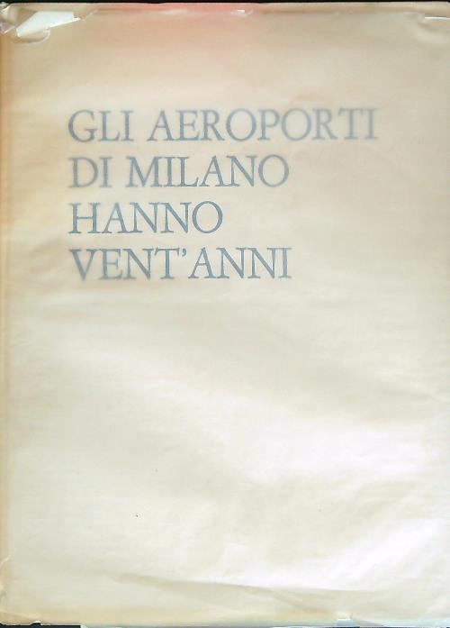 Gli Aeroporti di Milano hanno vent'anni