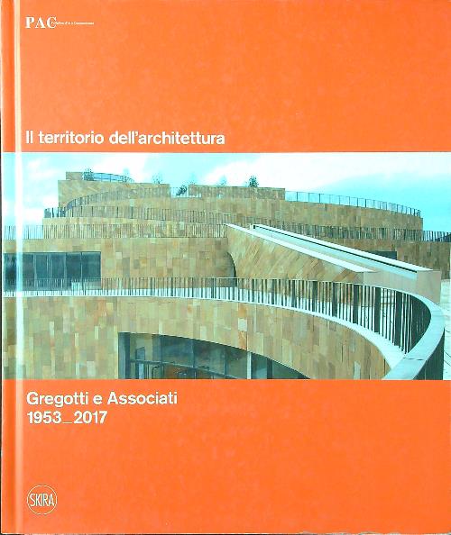 Gregotti e Associati 1953-2017. Il territorio dell'architettura