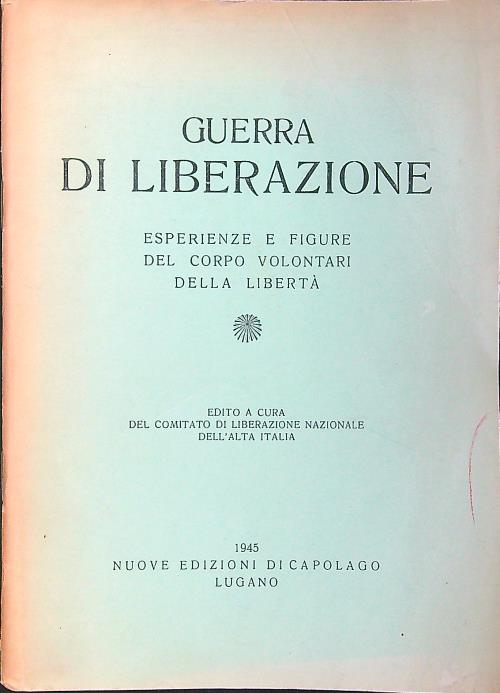 Guerra di liberazione. Esperienze e figure del Corpo Volontari della …