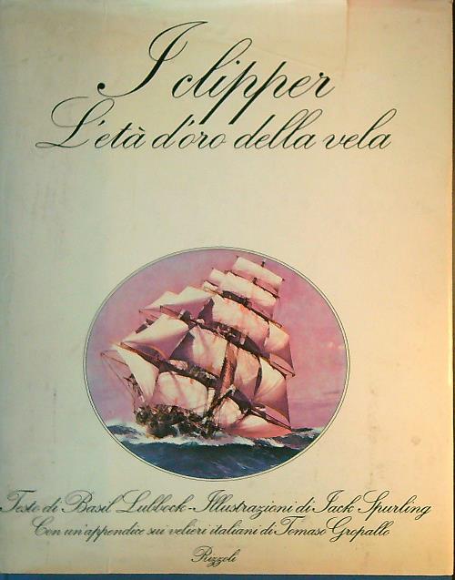 I clipper. L'eta' d'oro della vela