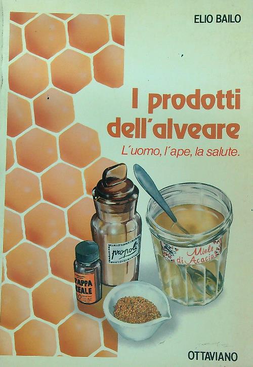 I prodotti dell'alveare L'uomo l'ape la salute