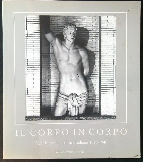 Il corpo in corpo. Schede per la scultura italiana 1920-1940