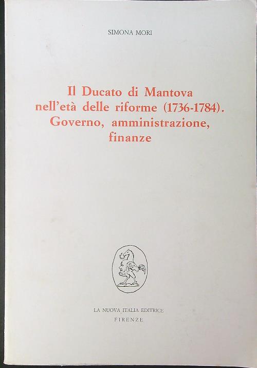Il ducato di Mantova nell'eta' delle riforme 1736 - 1784 …
