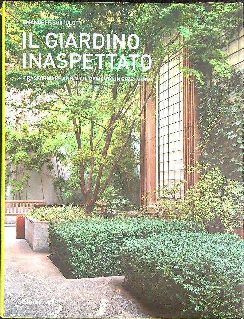 Il giardino inaspettato. Trasformare angoli di cemento in spazi verdi