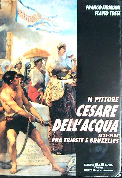Il pittore Cesare Dell'Acqua 1821-1905 fra Trieste e Bruxelles