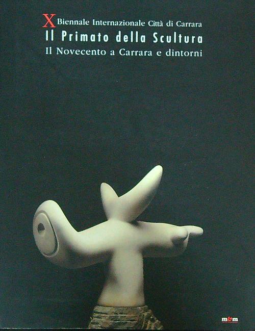 Il Primato della Scultura. Il Novecento a Carrara e dintorni