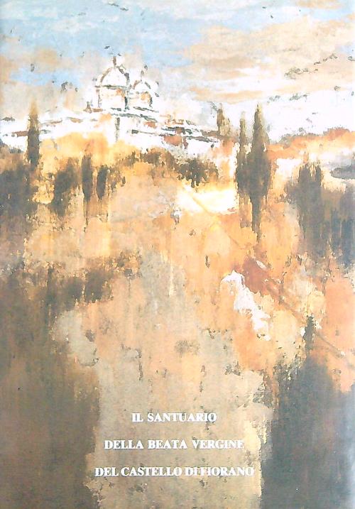 Il Santuario della Beata Vergine del castello di Fiorano
