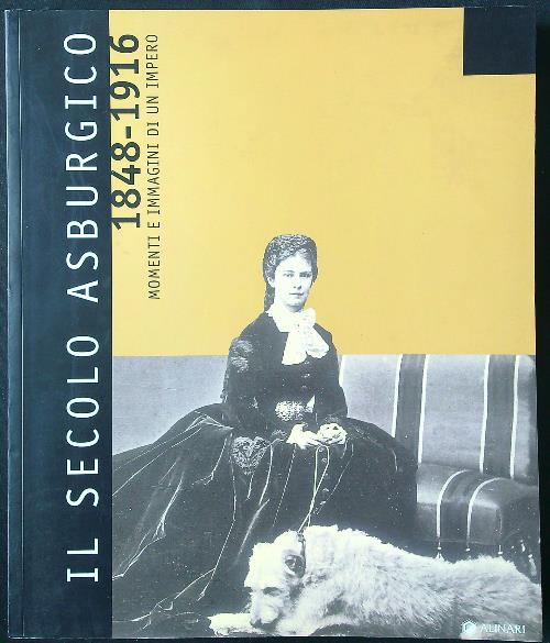 Il secolo asburgico 1848 - 1916. Momenti e immagini di …