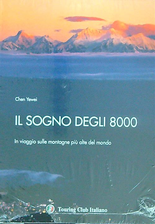 Il sogno degli 8000. In viaggio sulle montagne piu' alte …
