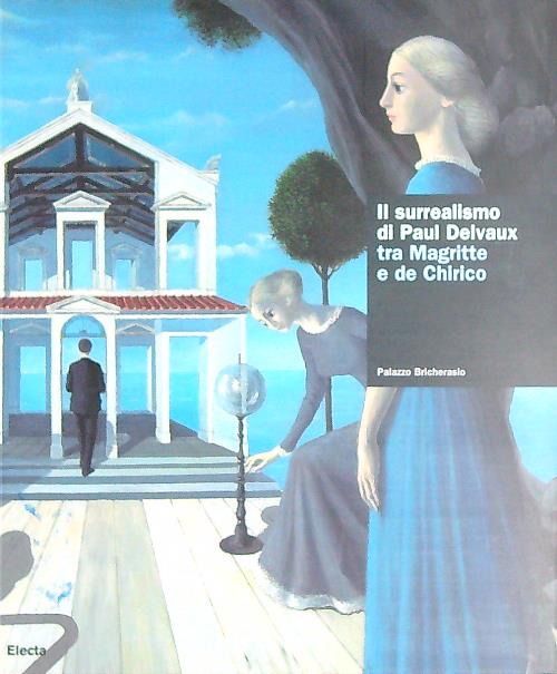 Il surrealismo di Paul Delvaux tra Magritte e de Chirico.