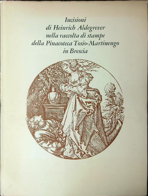 Incisioni di Heinrich Aldegrever nella raccolta di stampe della Pinacoteca …