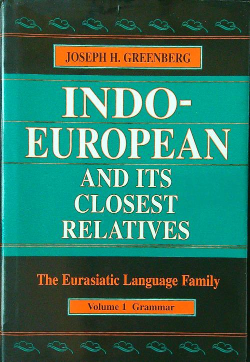 Indo-European and Its Closest Relatives: The Eurasiatic Language Family 1
