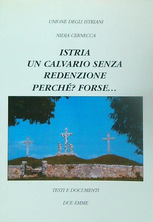 Istria, un calvario senza redenzione, perche'?