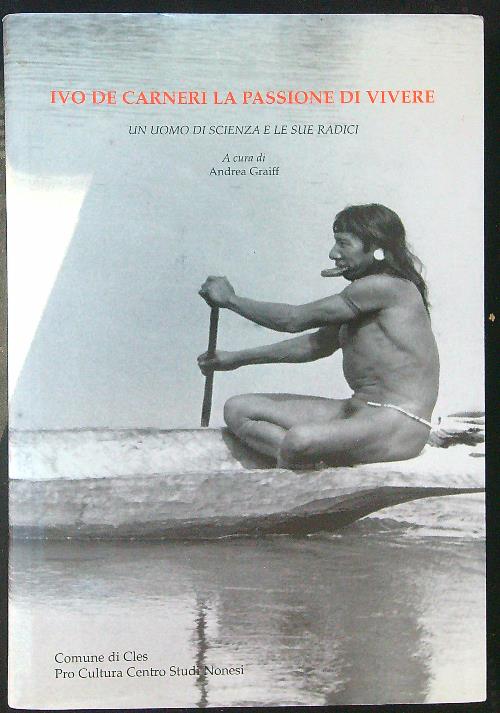 Ivo De Carneri La passione di vivere