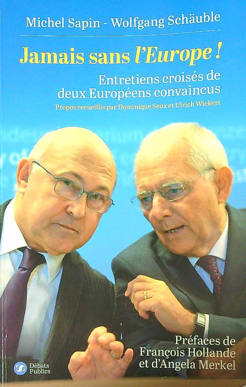 Jamais sans l'Europe !: Entretiens croises de deux Europeens convaincus