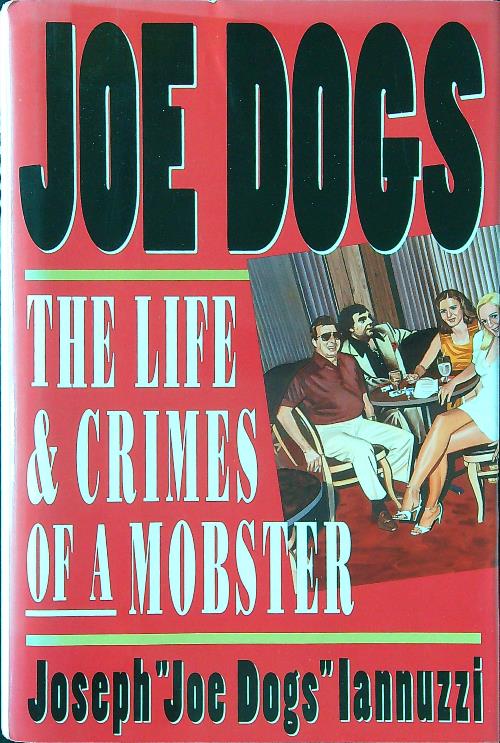 Joe Dogs: The Life and Crimes of a Mobster