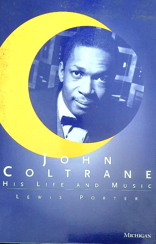 John Coltrane. His Life and Music