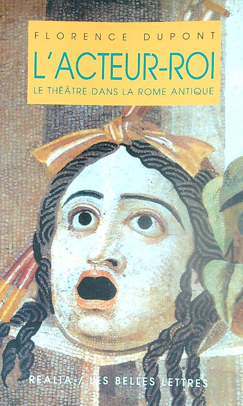 L'Acteur-roi ou le theatre dans la Rome antique