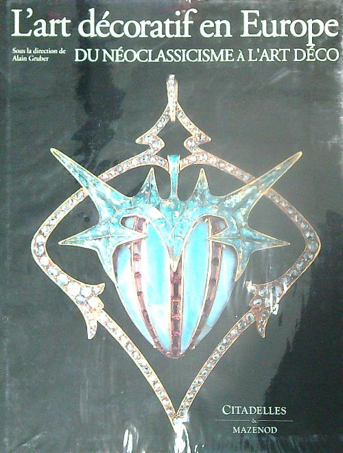 L'Art decoratif en Europe. Du neo classicisme a' l'art deco