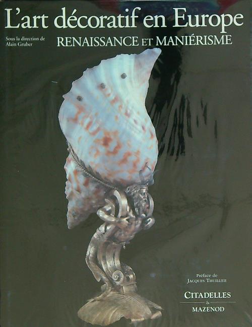 L'art decoratif en Europe. Renaissance et manierisme