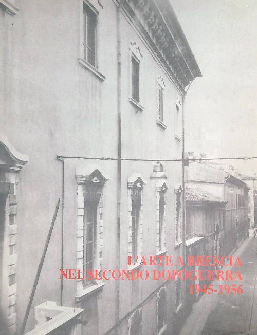 L'Arte a Brescia nel secondo dopoguerra 1945-1956
