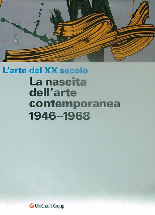 L'arte del XX secolo. La nascita dell'arte contemporanea 1946-1968