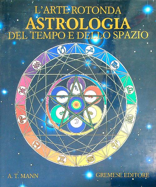 L' arte rotonda astrologia del tempo e dello spazio