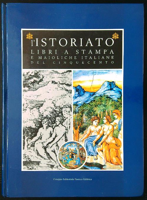 L'istoriato. Libri a stampa e maioliche italiane del Cinquecento