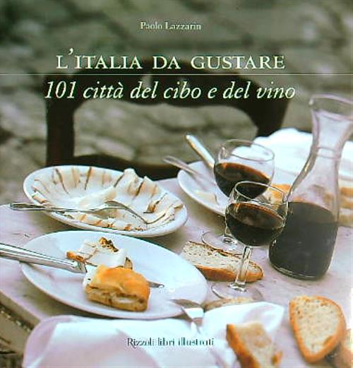 L'Italia da gustare. 101 citta' del cibo e del vino