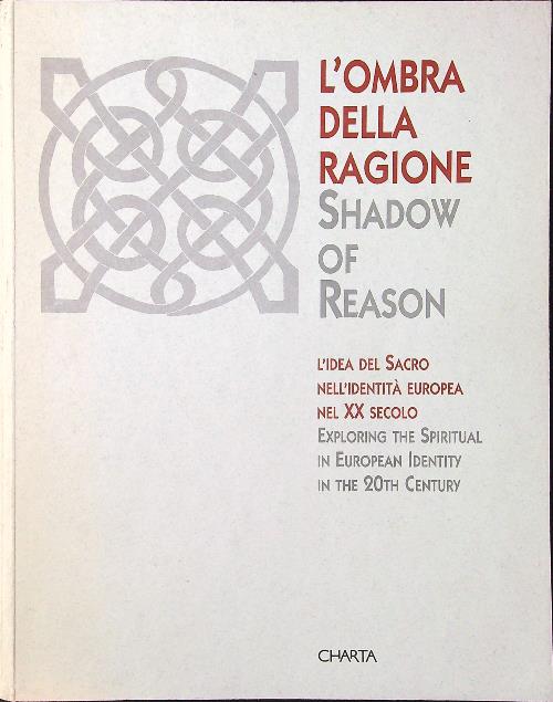 L'ombra della ragione. L'idea del sacro nell'identita' europea nel XX …