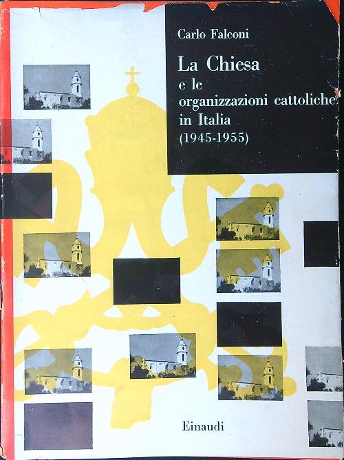 La Chiesa e le organizzazioni Cattoliche in Italia 1945 - …