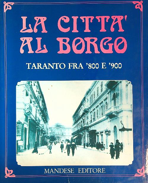 La citta' al borgo. Taranto fra '800 e '900