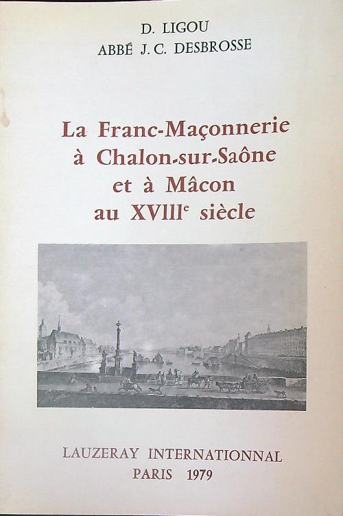 La Franc-maconnerie a' Chalon-sur-Saone et a' Macon au XVIIIe siecle