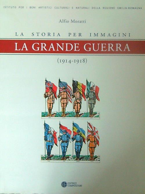 La grande guerra. La storia per immagini (1914-1918)