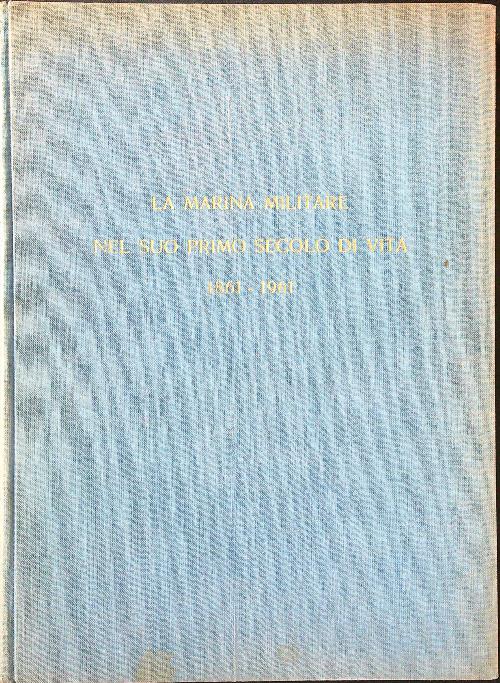 La Marina Militare nel suo primo secolo di vita 1861-1961