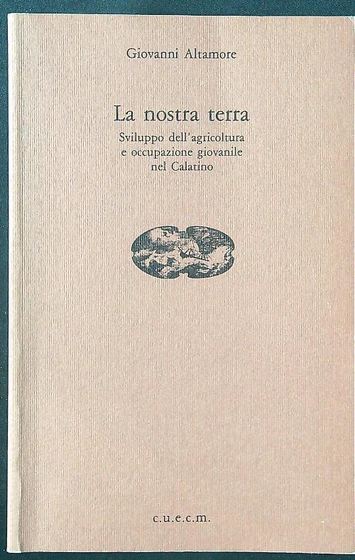 La nostra terra. Sviluppo dell'agricoltura e occupazione giovanile nel Calatino