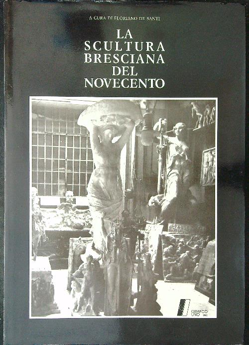 La scultura Bresciana del Novecento