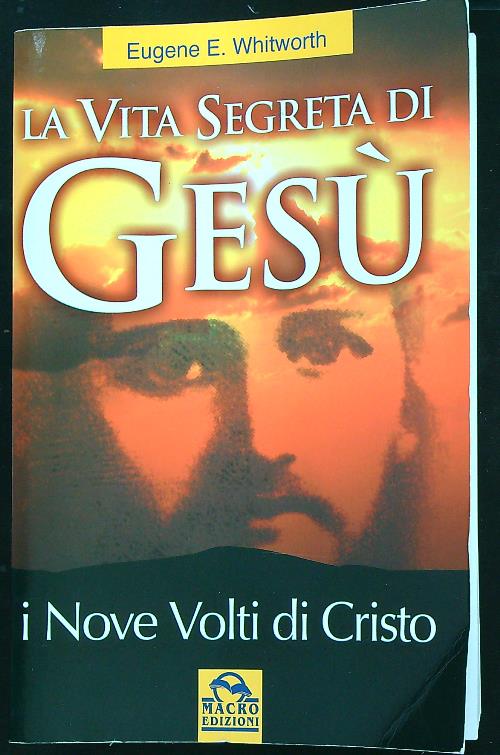 La vita segreta di Gesu'. I nove volti di Cristo