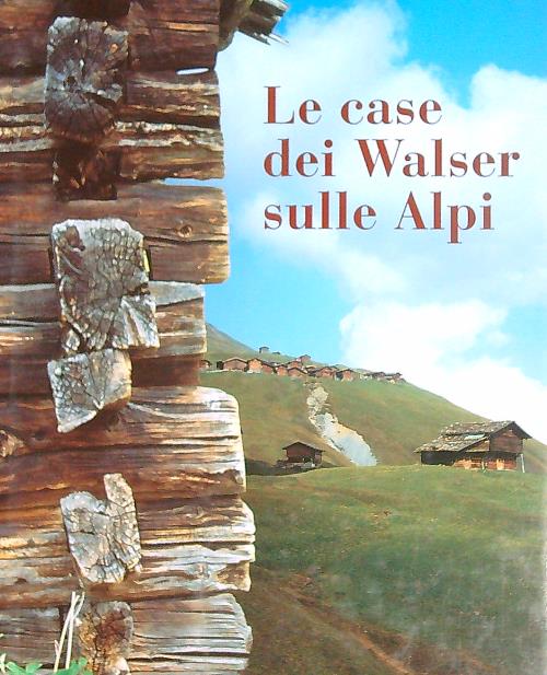 Le case dei Walser sulle Alpi