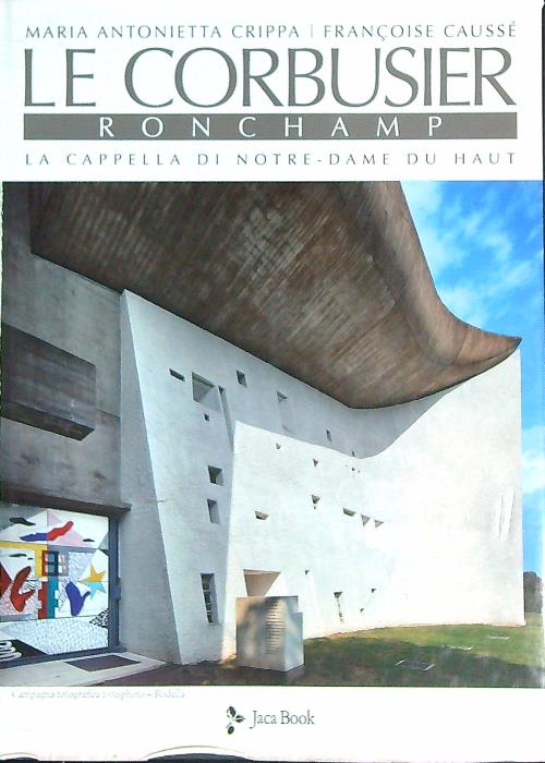 Le Corbusier. Ronchamp. La cappella di Notre-Dame du Haut